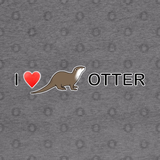 I LOVE OTTER by OtterFamily